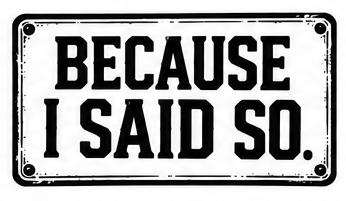 Because I said so