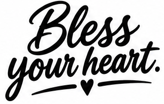 Bless your heart