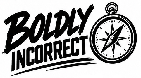 Boldly Incorrect