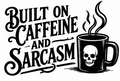 Built on caffeine and sarcasm