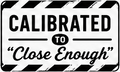 Calibrated to close enough
